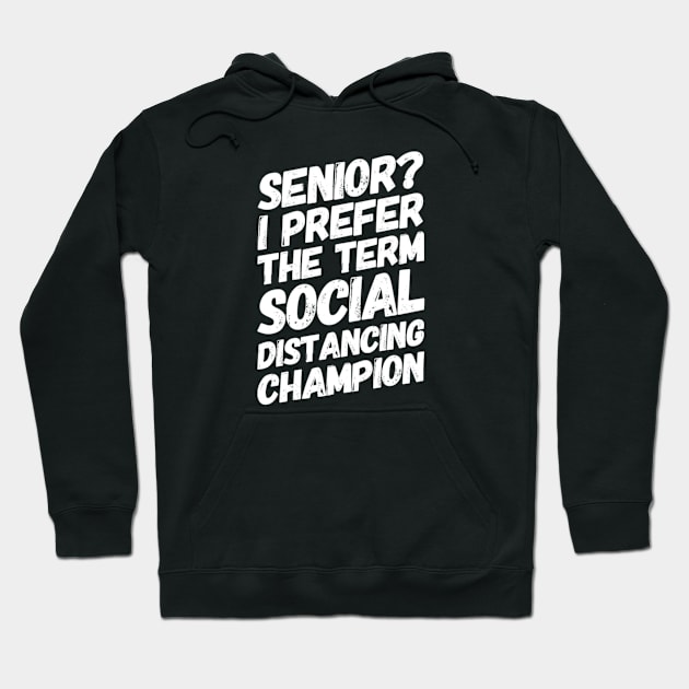 Senior (class of 2020)? I prefer the term social distancing champion Hoodie by Inspire Enclave